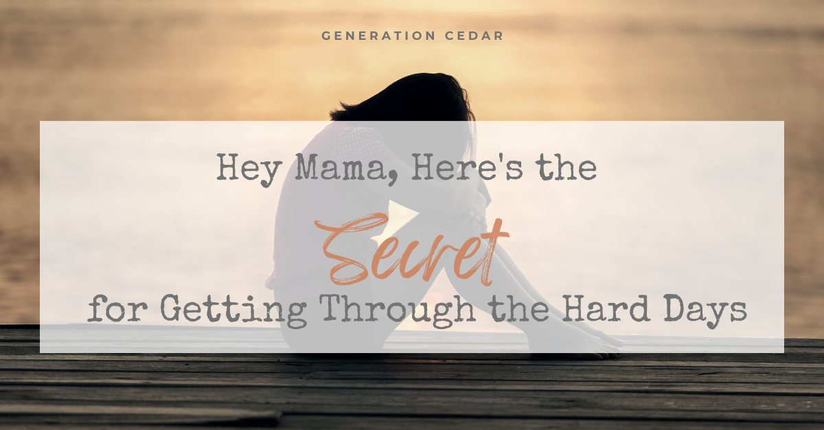Hey Mama, Here’s the Secret for Getting Through the Hard Days